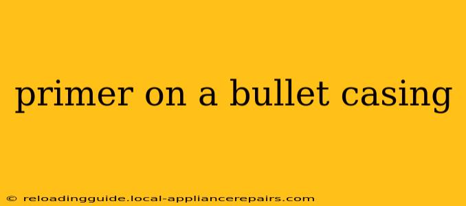 primer on a bullet casing