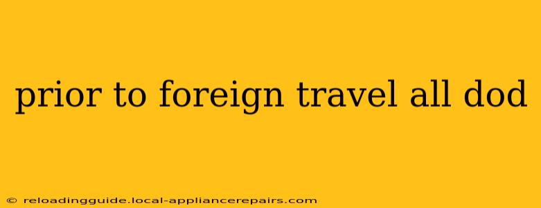 prior to foreign travel all dod