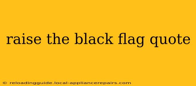 raise the black flag quote