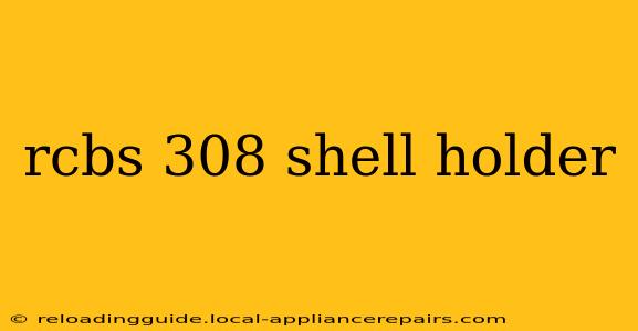 rcbs 308 shell holder