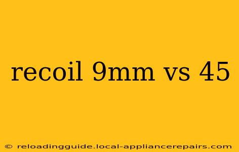 recoil 9mm vs 45