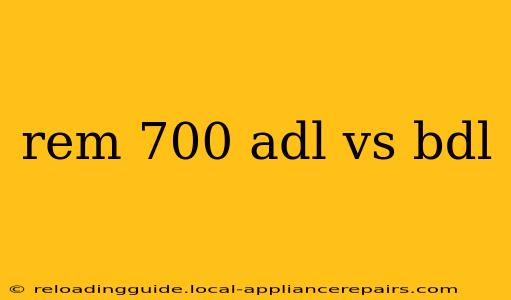 rem 700 adl vs bdl