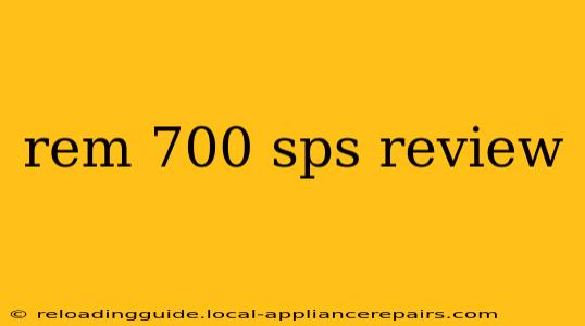 rem 700 sps review