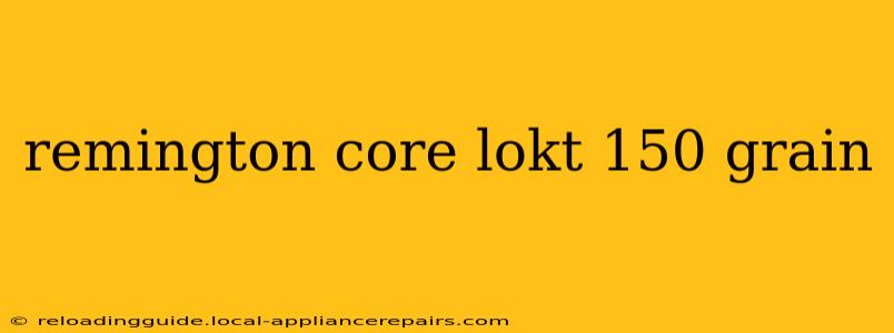 remington core lokt 150 grain