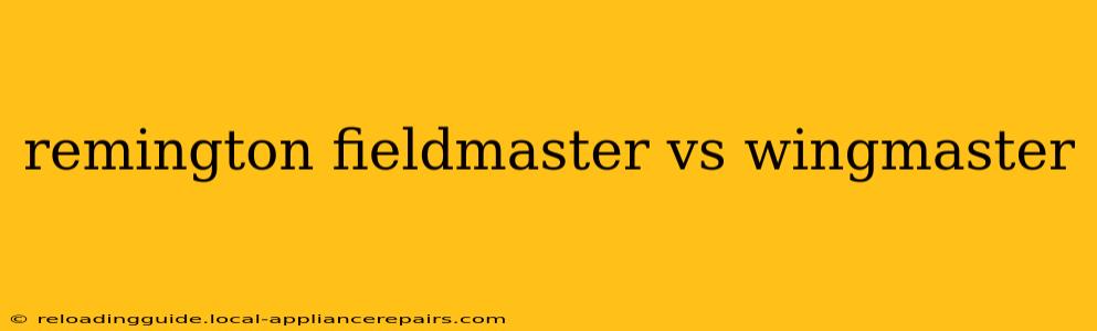 remington fieldmaster vs wingmaster