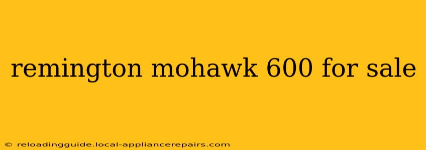 remington mohawk 600 for sale