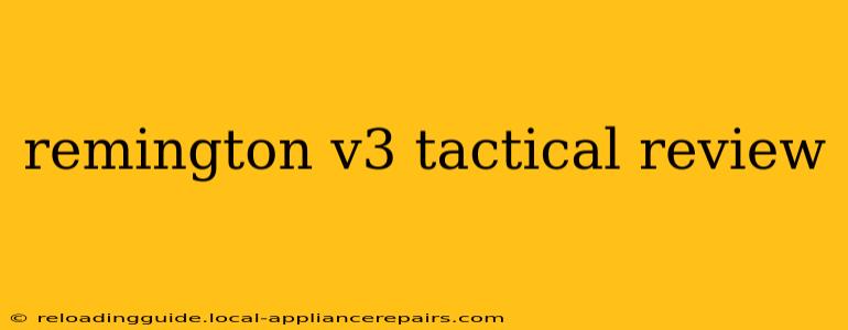 remington v3 tactical review