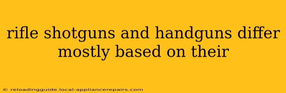 rifle shotguns and handguns differ mostly based on their