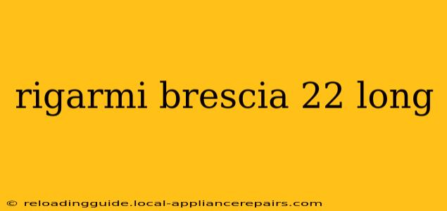 rigarmi brescia 22 long