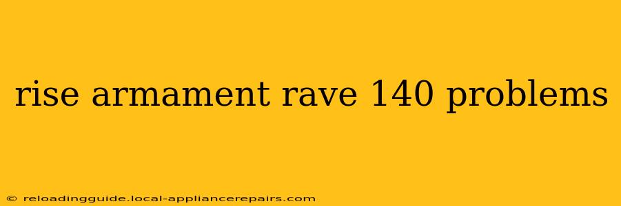 rise armament rave 140 problems