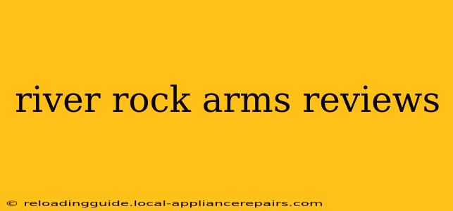 river rock arms reviews