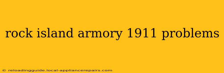 rock island armory 1911 problems