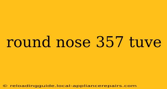 round nose 357 tuve