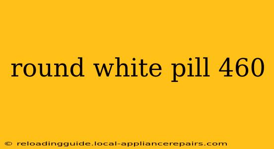 round white pill 460