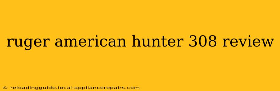 ruger american hunter 308 review