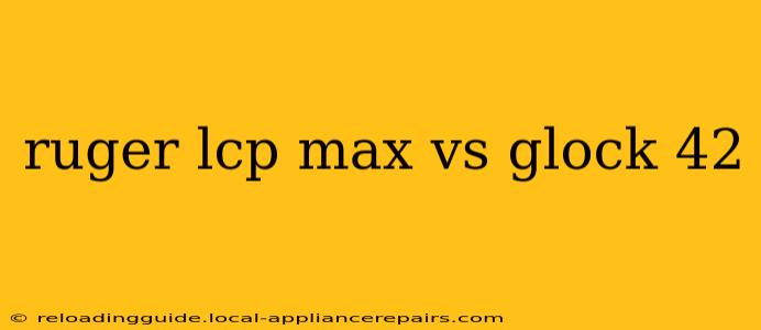 ruger lcp max vs glock 42