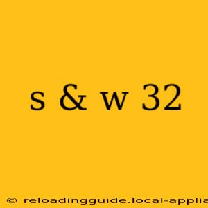 s & w 32