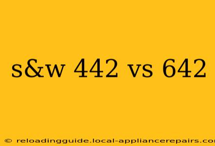 s&w 442 vs 642