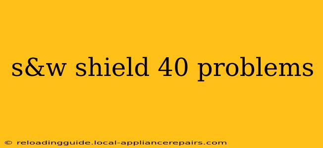 s&w shield 40 problems