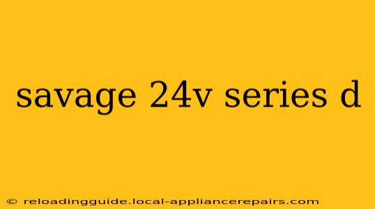 savage 24v series d