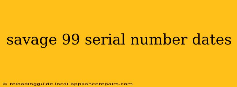 savage 99 serial number dates