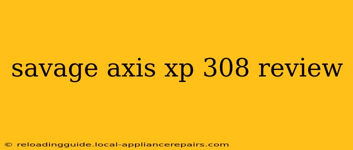 savage axis xp 308 review