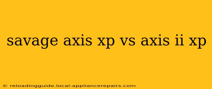 savage axis xp vs axis ii xp