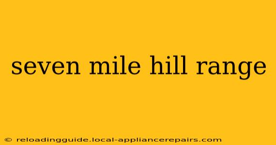 seven mile hill range