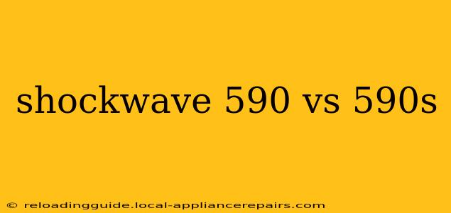 shockwave 590 vs 590s