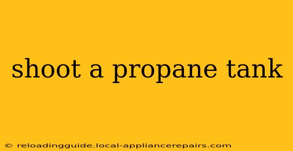 shoot a propane tank