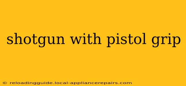 shotgun with pistol grip