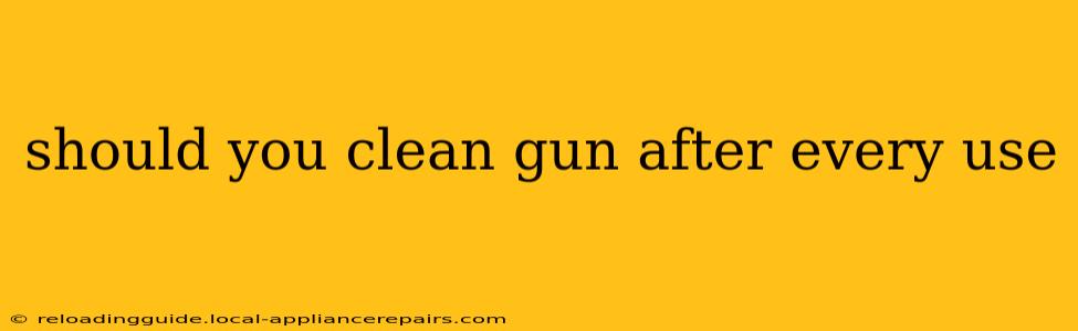 should you clean gun after every use