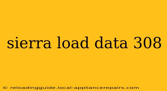 sierra load data 308