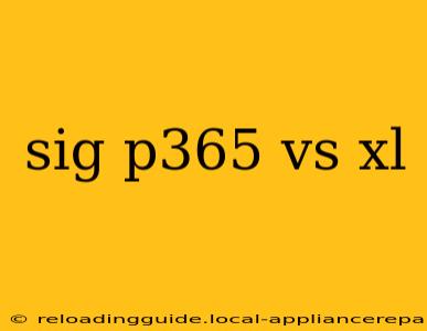 sig p365 vs xl