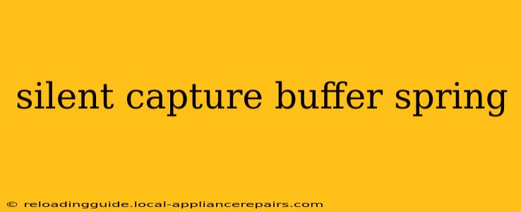 silent capture buffer spring