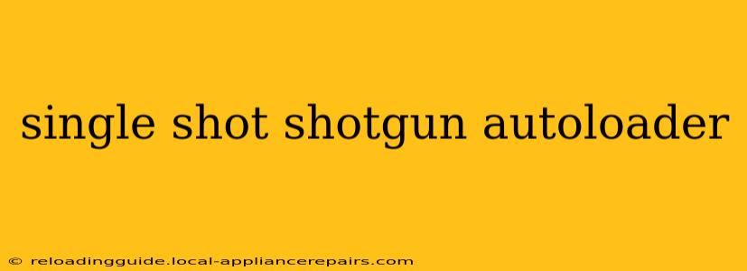 single shot shotgun autoloader