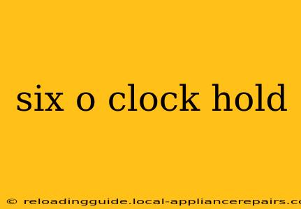 six o clock hold