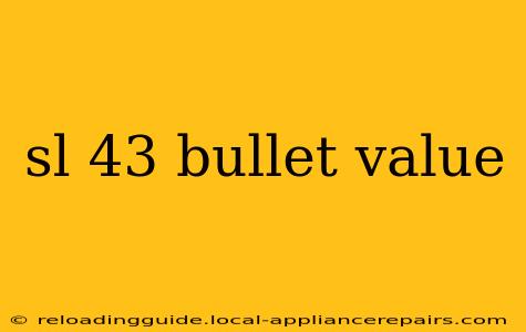 sl 43 bullet value