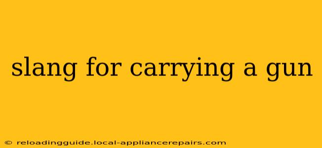 slang for carrying a gun