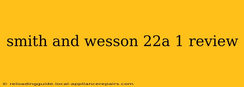 smith and wesson 22a 1 review