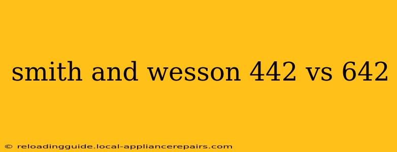 smith and wesson 442 vs 642