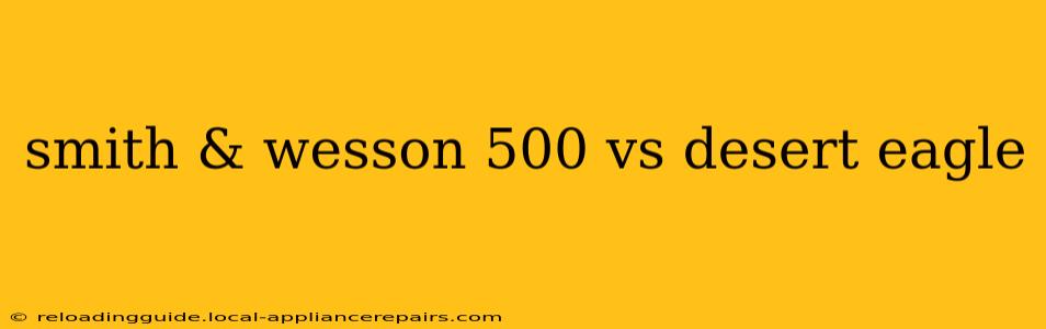 smith & wesson 500 vs desert eagle