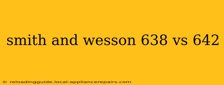 smith and wesson 638 vs 642