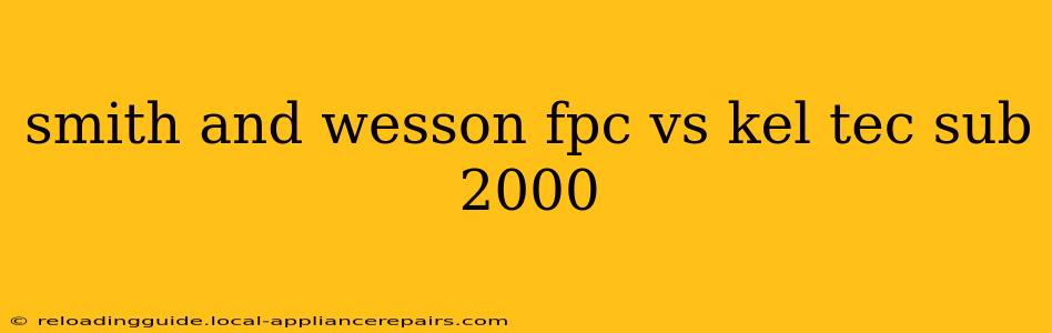 smith and wesson fpc vs kel tec sub 2000