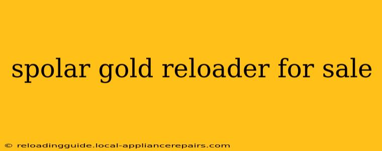 spolar gold reloader for sale