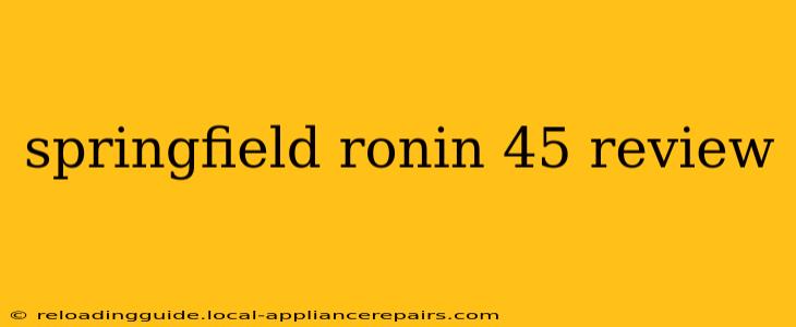 springfield ronin 45 review