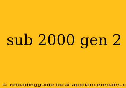 sub 2000 gen 2