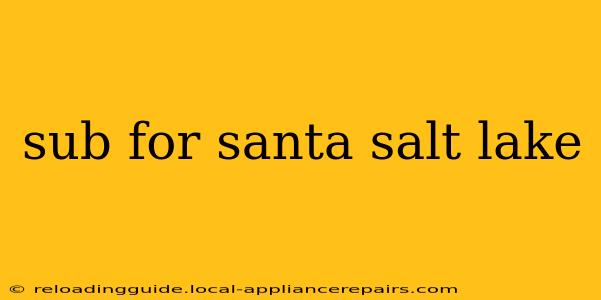 sub for santa salt lake