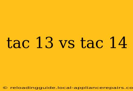 tac 13 vs tac 14