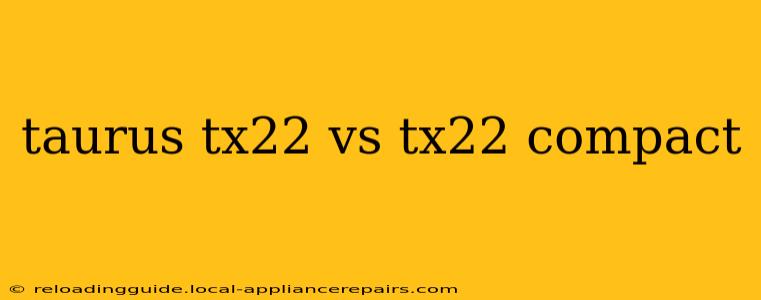 taurus tx22 vs tx22 compact